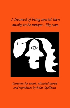 Paperback I dreamed of being special then awoke to be unique - like you.: Cartoons for smart, educated people and reprobates by Brian Spellman Book