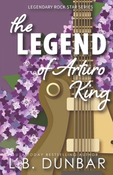 The Legend of Arturo King - Book #1 of the Legendary Rock Stars