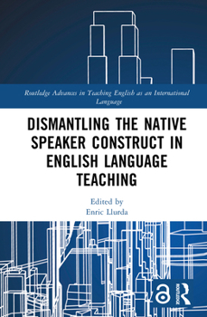 Hardcover Dismantling the Native Speaker Construct in English Language Teaching Book