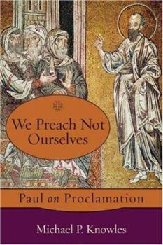 Paperback We Preach Not Ourselves: Paul on Proclamation Book