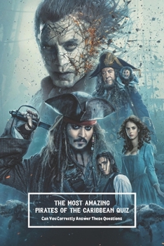 The Most Amazing Pirates of the Caribbean Quiz: Can You Correctly Answer These Questions