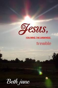 Paperback Jesus, YOU MAKE THE DARKNESS tremble Book
