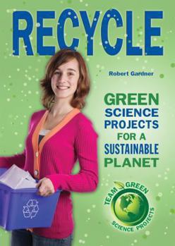 Library Binding Recycle: Green Science Projects for a Sustainable Planet Book