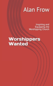 Paperback Worshippers Wanted: Inspiring and Equipping the Worshipping Church Book