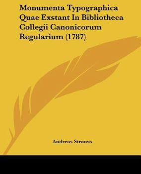 Paperback Monumenta Typographica Quae Exstant In Bibliotheca Collegii Canonicorum Regularium (1787) [Latin] Book