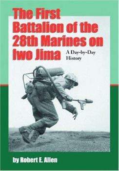 Paperback The First Battalion of the 28th Marines on Iwo Jima: A Day-By-Day History from Personal Accounts and Official Reports, with Complete Muster Rolls Book