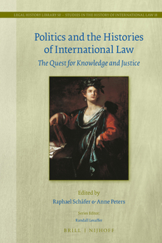 Hardcover Politics and the Histories of International Law: The Quest for Knowledge and Justice Book