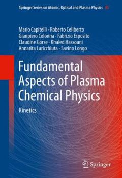 Fundamental Aspects of Plasma Chemical Physics: Kinetics - Book #85 of the Springer Series on Atomic, Optical, and Plasma Physics
