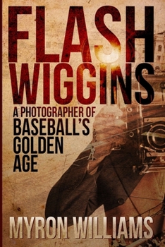 Paperback Flash Wiggins: A Photographer of Baseball's Golden Age1 Book