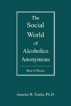 Paperback The Social World of Alcoholics Anonymous: How It Works Book