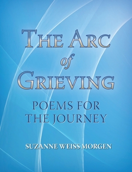 Paperback The Arc of Grieving: Poems for the Journey Book