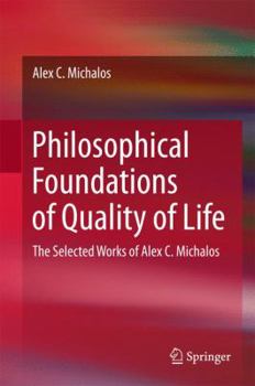 Hardcover Philosophical Foundations of Quality of Life: The Selected Works of Alex C. Michalos Book