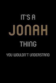 It's A Jonah Thing, You Wouldn't Understand: Personalized Notebook Journal With Name Blank Lined Customized Diary Logbook Gifts