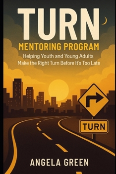 Paperback T.U.R.N. Mentoring Program: Helping Youth and Young Adults Make the Right Turn Before It's Too Late Book