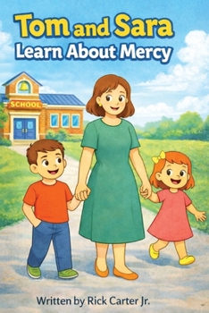 Tom and Sara Learn About Mercy: A Christian Children’s Book About Mercy, Confession, and Second Chances (Tom and Sara’s Big Lessons Series)