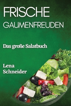 Frische Gaumenfreuden: Das große Salatbuch (German Edition)