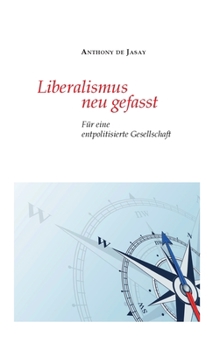 Hardcover Liberalismus neu gefasst: Für eine entpolitisierte Gesellschaft [German] Book