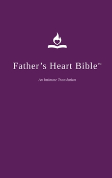 Father's Heart Bible (Hardback - Plum Edition): An Intimate Translation