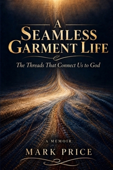 A Seamless Garment Life: The Threads That Connect Us to God