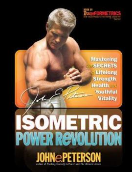 Paperback Isometric Power Revolution: Mastering the Secrets of Lifelong Strength, Health, and Youthful Vitality Book