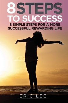 Paperback 8 Steps to Success: 8 Simple Steps for a more Successful and Rewarding Life Book