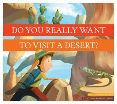 Do You Really Want to Visit a Desert? (Do You Really Want to Visit…?) - Book  of the Do you really want to visit Earth's biomes?