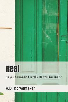 Paperback Real: Do You Believe God Is Real? Do You Live Like It? Book