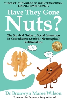 Paperback Have they Gone Nuts?: The Survival Guide to Social Interaction in Neurodiverse (Autistic- Neurotypical) Relationships Book