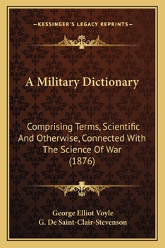 Paperback A Military Dictionary: Comprising Terms, Scientific And Otherwise, Connected With The Science Of War (1876) Book