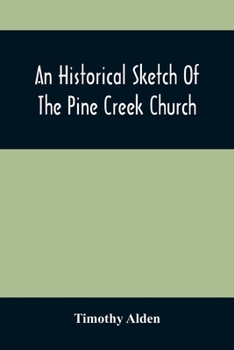 Paperback An Historical Sketch Of The Pine Creek Church: With A Biographical Notice Of The Late Rev. Joseph Stockton, A.M. Book