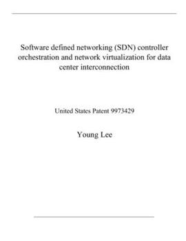 Paperback Software defined networking (SDN) controller orchestration and network virtualization for data center interconnection: United States Patent 9973429 Book