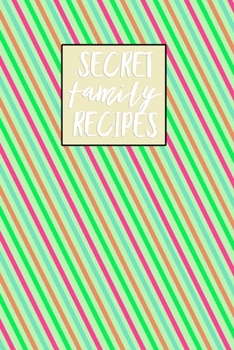 Secret Family Recipes: Blank DIY Recipe Book for Family, Friends, Men or Women