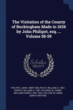 Paperback The Visitation of the County of Buckingham Made in 1634 by John Philipot, esq. ... Volume 58-59 Book