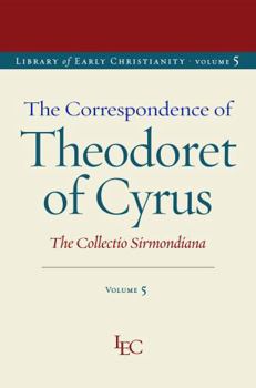 The Correspondence of Theodoret of Cyrus: The Collectio Sirmondiana (Library of Early Christianity)
