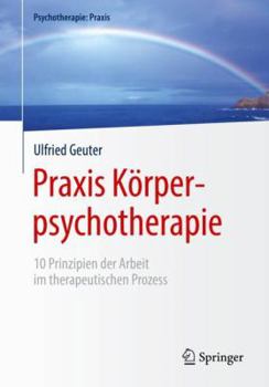 Paperback PRAXIS Körperpsychotherapie: 10 Prinzipien Der Arbeit Im Therapeutischen Prozess [German] Book