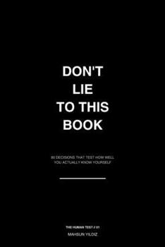 Paperback Don't Lie to This Book: 80 Decisions That Test How Well You Actually Know Yourself Book