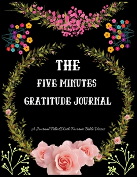 Paperback The Five Minutes Gratitude Journal: A 52 Week Guide To Cultivate An Attitude Of Gratitude: A Journal Filled With Favourite Bible Verses Paperback Book