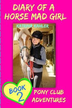 Paperback Diary Of A Horse Mad Girl: Book 2 - Pony Club Adventures - A Horse Book For Girl Book