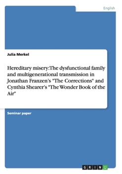 Paperback Hereditary misery: The dysfunctional family and multigenerational transmission in Jonathan Franzen's "The Corrections" and Cynthia Sheare Book