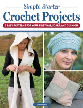 Paperback Simple Starter Crochet Projects: 3 Easy Patterns for Your First Hat, Scarf, and Cushion Book