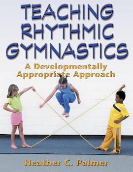 Paperback Teaching Rhythmic Gymnastics: A Developmentally Appropriate Apprch Book