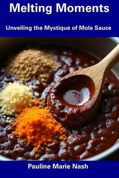 Paperback Melting Moments: Unveiling the Mystique of Mole Sauce Book