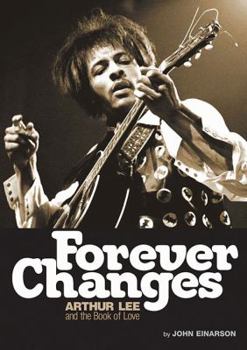 Paperback Forever Changes: Arthur Lee and the Book of Love - The Authorized Biography of Arthur Lee Book
