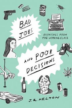 Hardcover Bad Jobs and Poor Decisions: Dispatches from the Working Class Book