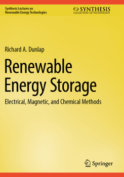 Renewable Energy Storage : Electrical, Magnetic, and Chemical Methods