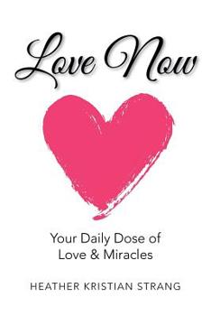 Paperback Love Now: Your Daily Dose of Love & Miracles Book