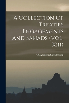 Paperback A Collection Of Treaties Engagements And Sanads (Vol. Xiii) Book
