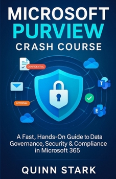 Paperback Microsoft Purview Crash Course: A Fast, Hands-On Guide to Data Governance, Security & Compliance in Microsoft 365 Book