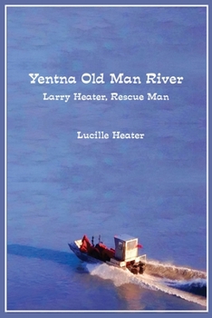 Paperback Yentna Old Man River: Larry Heater, Rescue Man Book