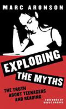 Hardcover Exploding the Myths: The Truth about Teenagers and Reading Book